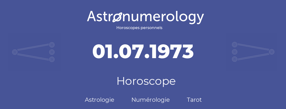 Horoscope pour anniversaire (jour de naissance): 01.07.1973 (01 Juillet 1973)