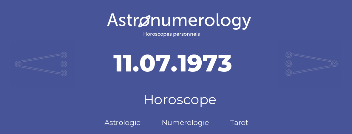 Horoscope pour anniversaire (jour de naissance): 11.07.1973 (11 Juillet 1973)