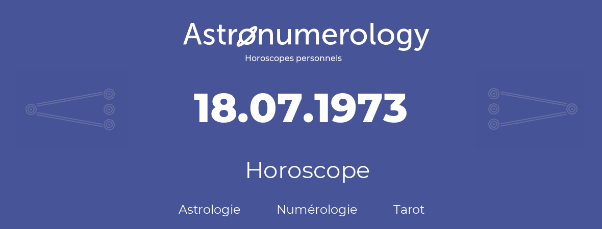 Horoscope pour anniversaire (jour de naissance): 18.07.1973 (18 Juillet 1973)