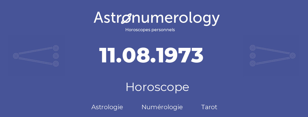 Horoscope pour anniversaire (jour de naissance): 11.08.1973 (11 Août 1973)
