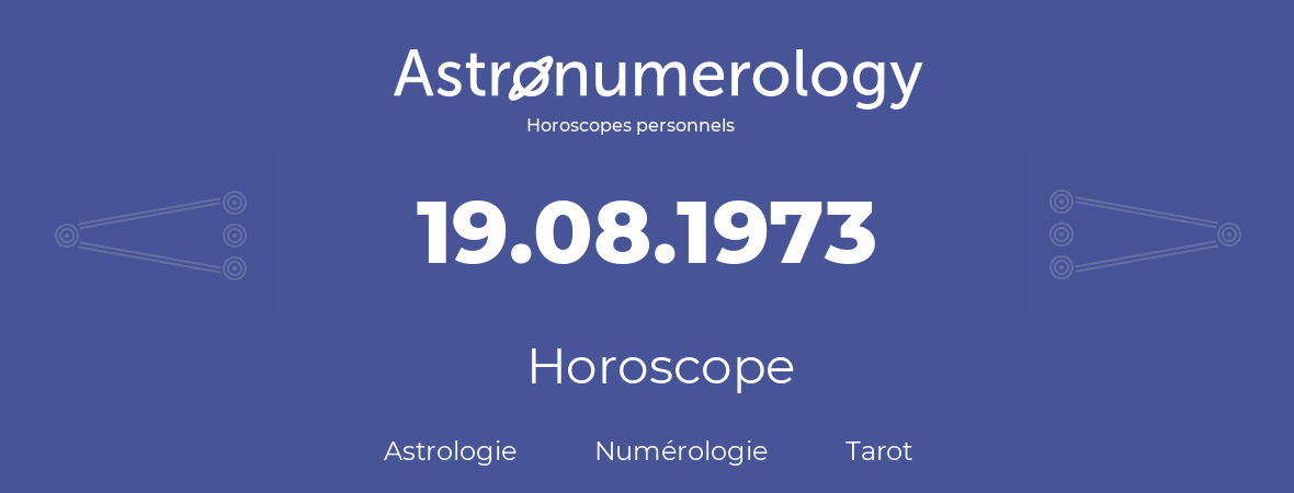 Horoscope pour anniversaire (jour de naissance): 19.08.1973 (19 Août 1973)