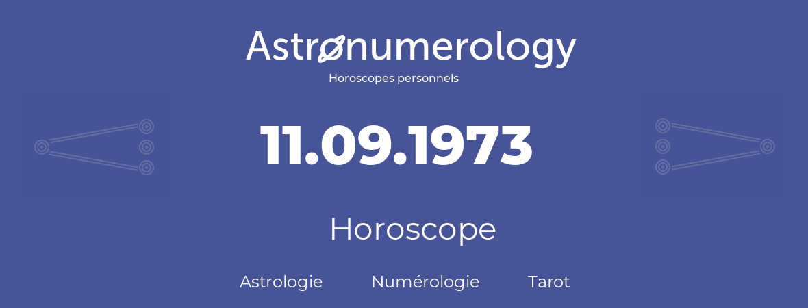 Horoscope pour anniversaire (jour de naissance): 11.09.1973 (11 Septembre 1973)