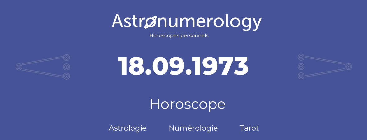 Horoscope pour anniversaire (jour de naissance): 18.09.1973 (18 Septembre 1973)