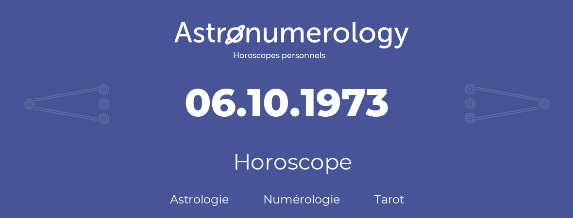 Horoscope pour anniversaire (jour de naissance): 06.10.1973 (6 Octobre 1973)