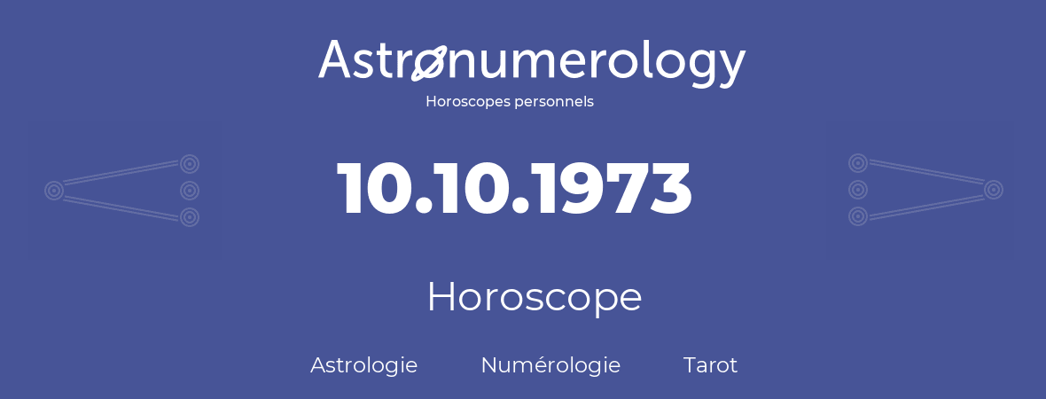 Horoscope pour anniversaire (jour de naissance): 10.10.1973 (10 Octobre 1973)