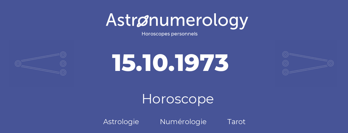 Horoscope pour anniversaire (jour de naissance): 15.10.1973 (15 Octobre 1973)