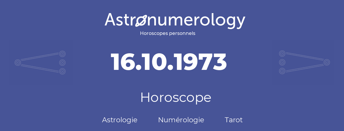 Horoscope pour anniversaire (jour de naissance): 16.10.1973 (16 Octobre 1973)
