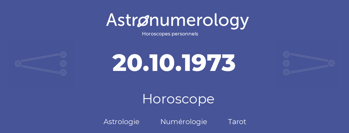 Horoscope pour anniversaire (jour de naissance): 20.10.1973 (20 Octobre 1973)
