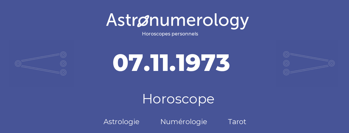 Horoscope pour anniversaire (jour de naissance): 07.11.1973 (07 Novembre 1973)