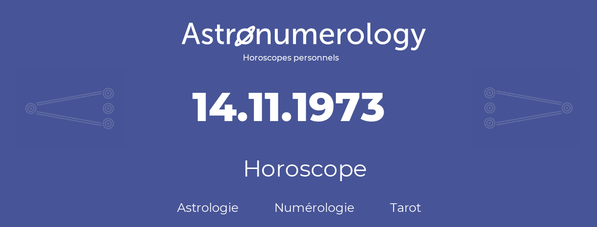Horoscope pour anniversaire (jour de naissance): 14.11.1973 (14 Novembre 1973)