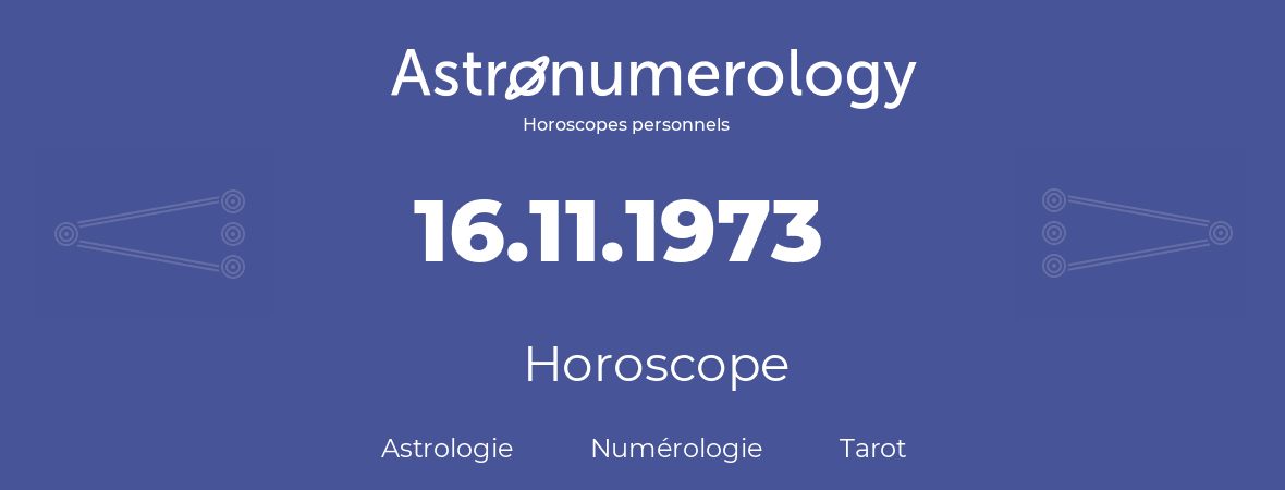 Horoscope pour anniversaire (jour de naissance): 16.11.1973 (16 Novembre 1973)