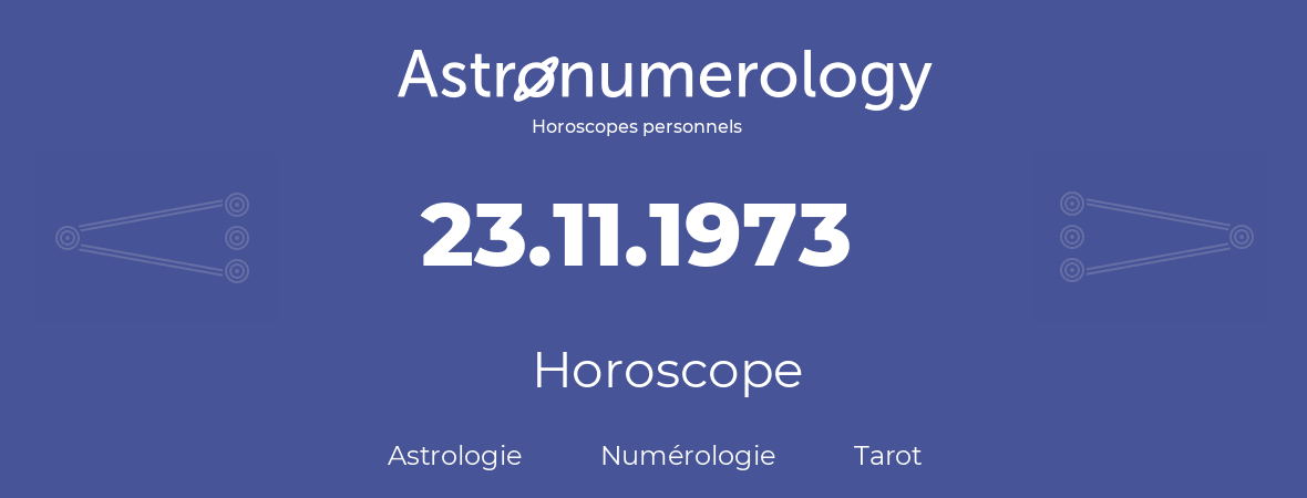 Horoscope pour anniversaire (jour de naissance): 23.11.1973 (23 Novembre 1973)