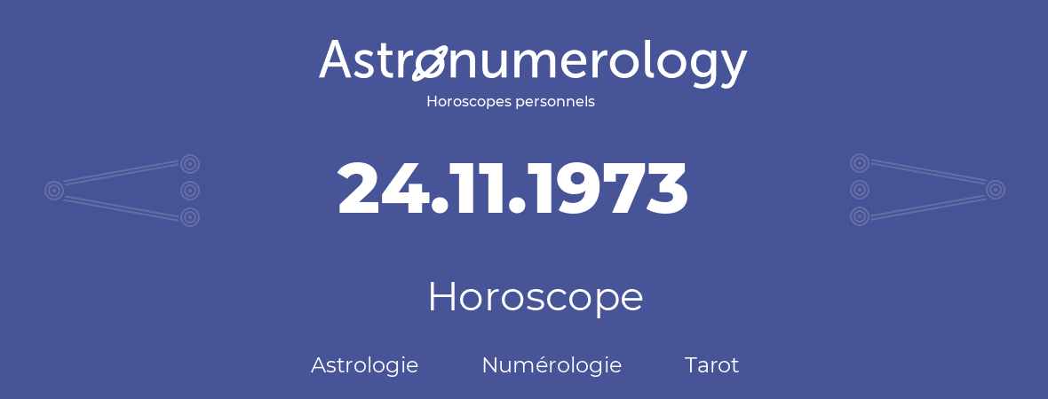 Horoscope pour anniversaire (jour de naissance): 24.11.1973 (24 Novembre 1973)