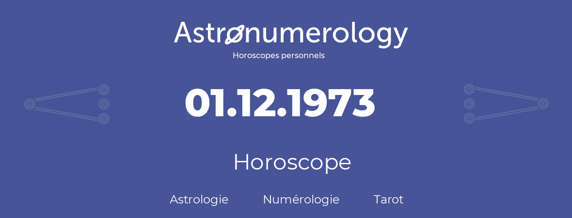 Horoscope pour anniversaire (jour de naissance): 01.12.1973 (01 Décembre 1973)