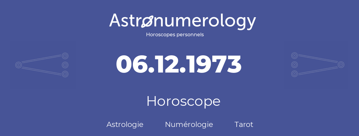 Horoscope pour anniversaire (jour de naissance): 06.12.1973 (6 Décembre 1973)