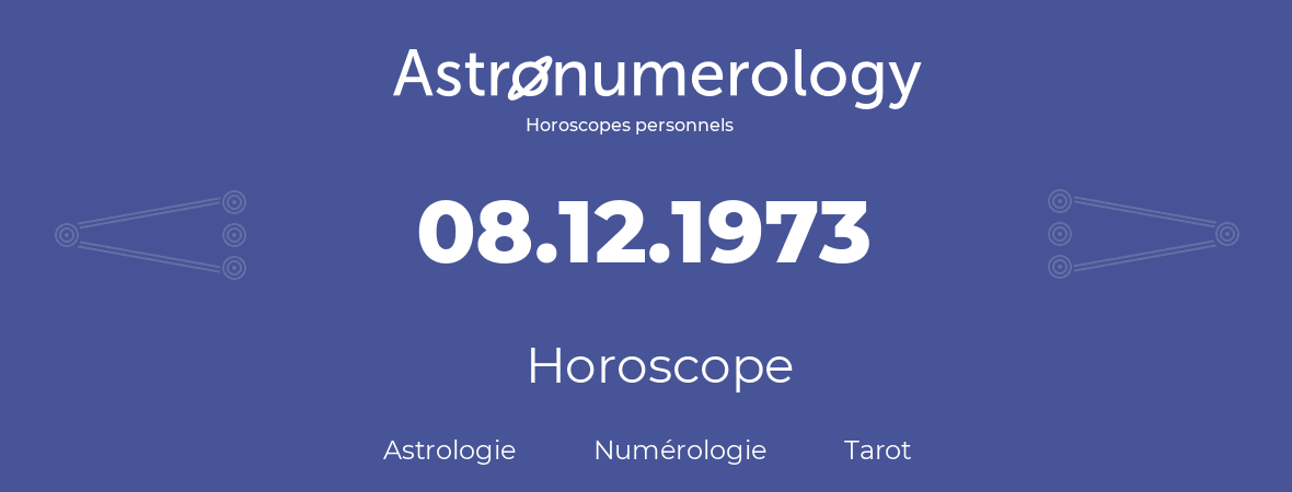Horoscope pour anniversaire (jour de naissance): 08.12.1973 (8 Décembre 1973)