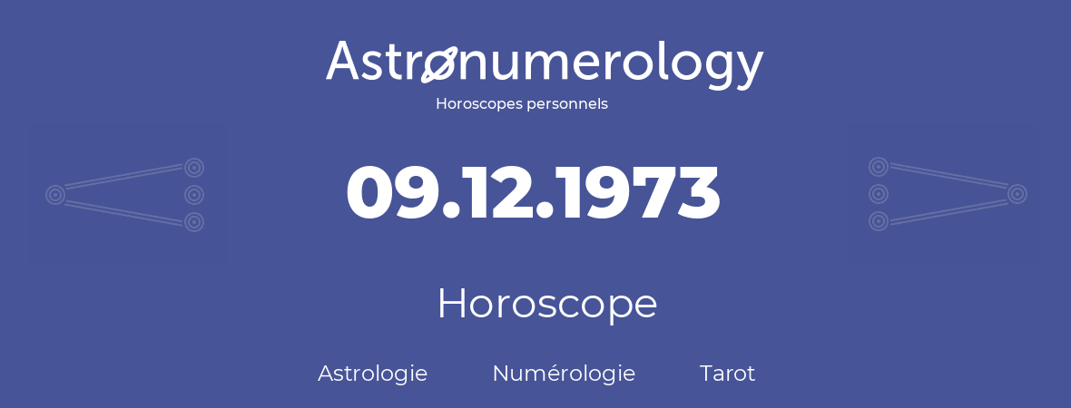 Horoscope pour anniversaire (jour de naissance): 09.12.1973 (09 Décembre 1973)