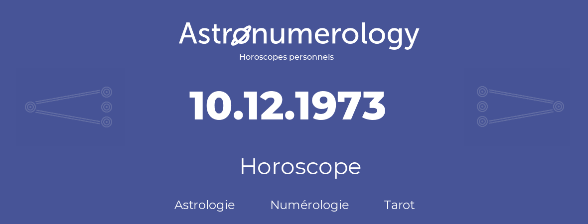 Horoscope pour anniversaire (jour de naissance): 10.12.1973 (10 Décembre 1973)