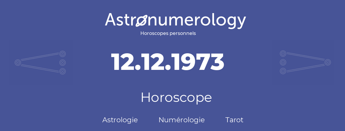 Horoscope pour anniversaire (jour de naissance): 12.12.1973 (12 Décembre 1973)