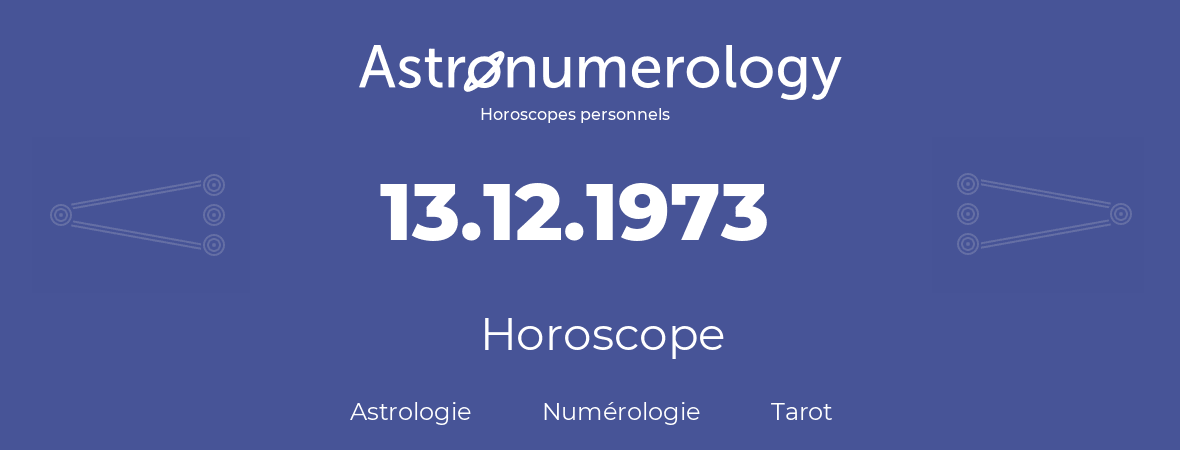 Horoscope pour anniversaire (jour de naissance): 13.12.1973 (13 Décembre 1973)