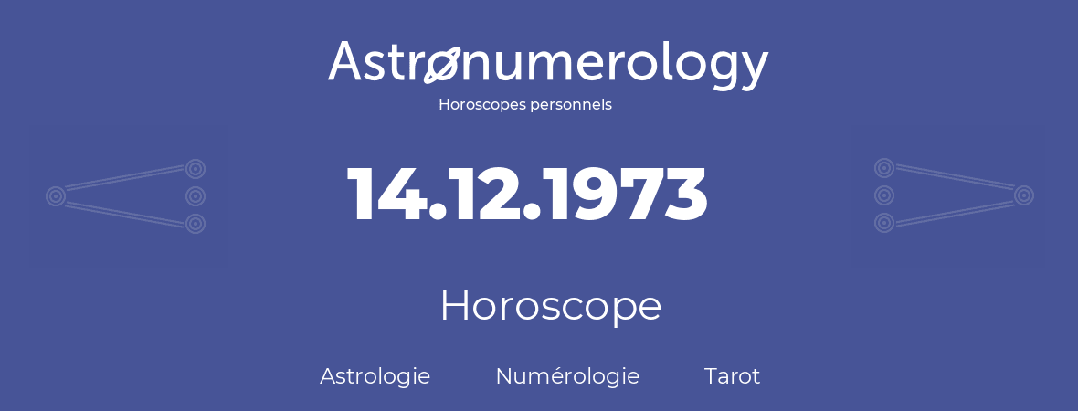 Horoscope pour anniversaire (jour de naissance): 14.12.1973 (14 Décembre 1973)