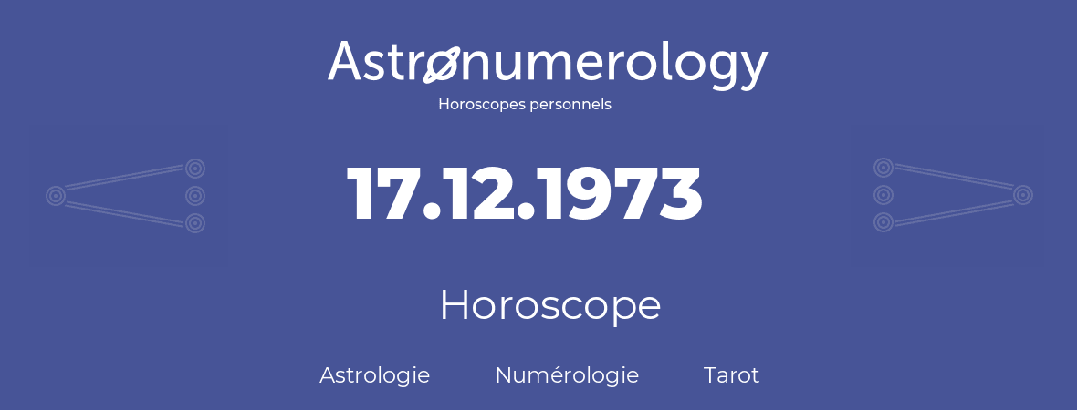 Horoscope pour anniversaire (jour de naissance): 17.12.1973 (17 Décembre 1973)