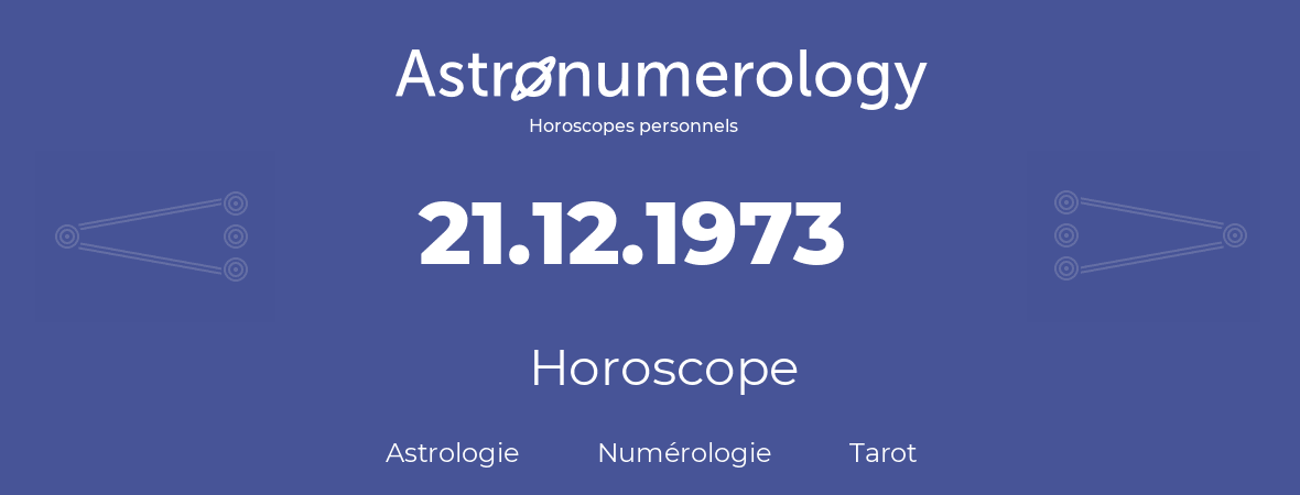 Horoscope pour anniversaire (jour de naissance): 21.12.1973 (21 Décembre 1973)