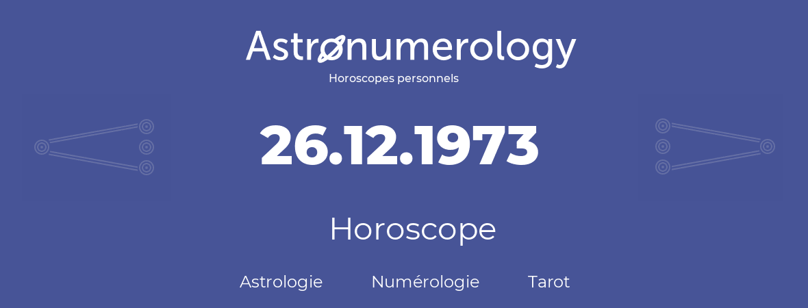 Horoscope pour anniversaire (jour de naissance): 26.12.1973 (26 Décembre 1973)