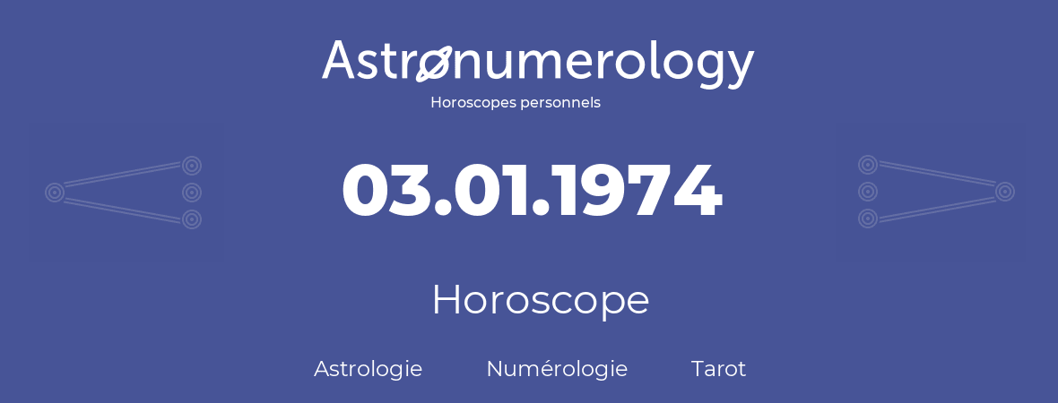Horoscope pour anniversaire (jour de naissance): 03.01.1974 (03 Janvier 1974)
