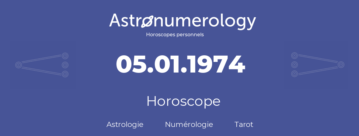 Horoscope pour anniversaire (jour de naissance): 05.01.1974 (5 Janvier 1974)