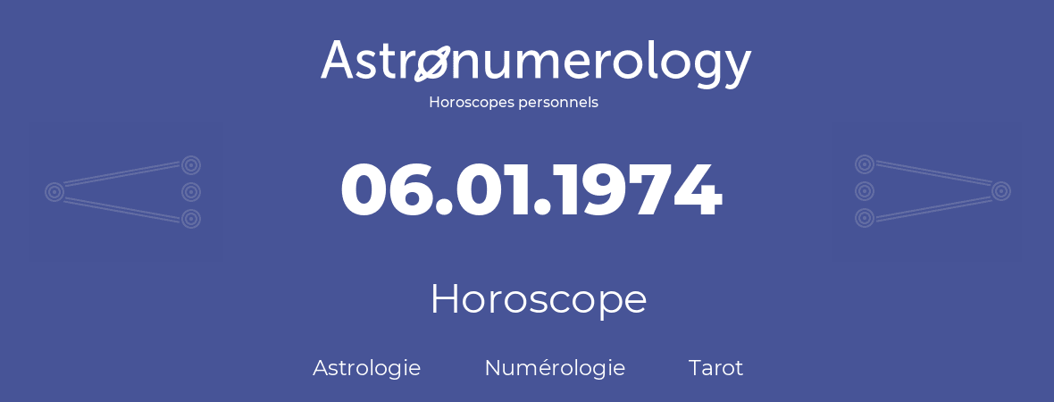 Horoscope pour anniversaire (jour de naissance): 06.01.1974 (06 Janvier 1974)