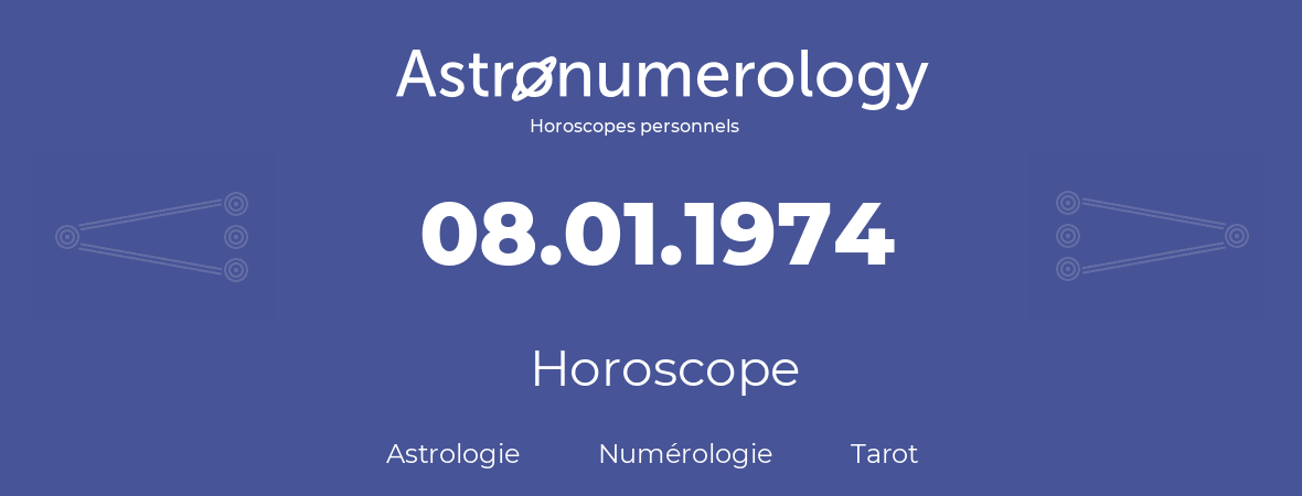 Horoscope pour anniversaire (jour de naissance): 08.01.1974 (8 Janvier 1974)