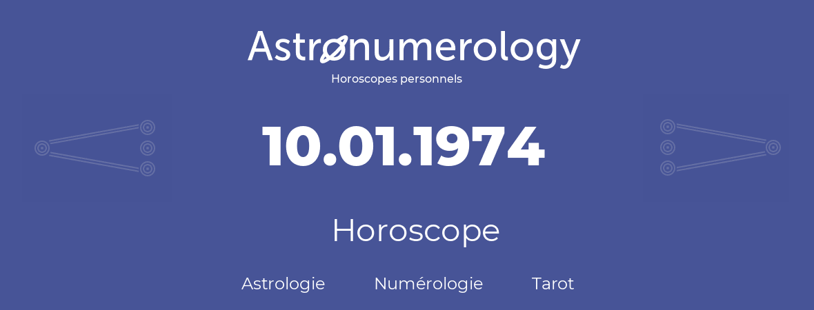 Horoscope pour anniversaire (jour de naissance): 10.01.1974 (10 Janvier 1974)