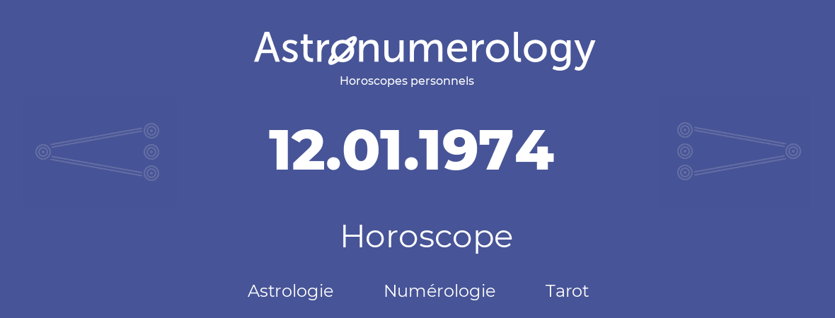 Horoscope pour anniversaire (jour de naissance): 12.01.1974 (12 Janvier 1974)