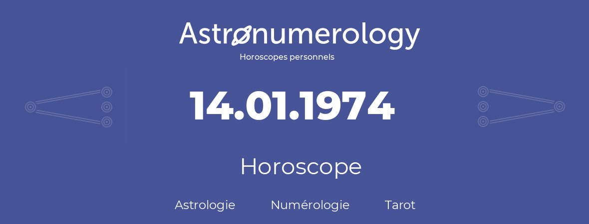 Horoscope pour anniversaire (jour de naissance): 14.01.1974 (14 Janvier 1974)