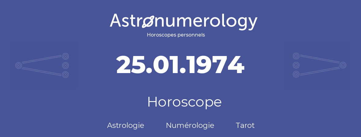 Horoscope pour anniversaire (jour de naissance): 25.01.1974 (25 Janvier 1974)