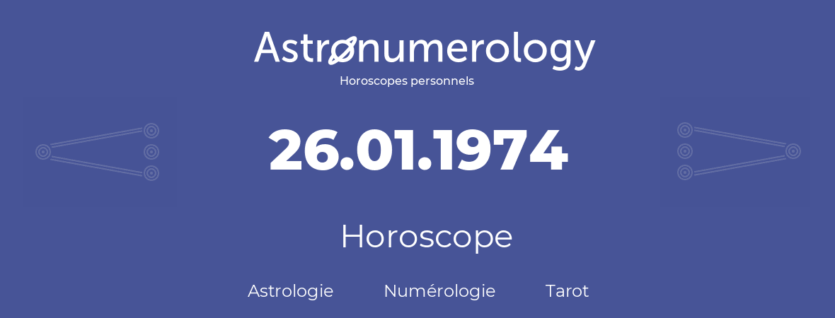 Horoscope pour anniversaire (jour de naissance): 26.01.1974 (26 Janvier 1974)