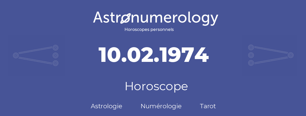 Horoscope pour anniversaire (jour de naissance): 10.02.1974 (10 Février 1974)