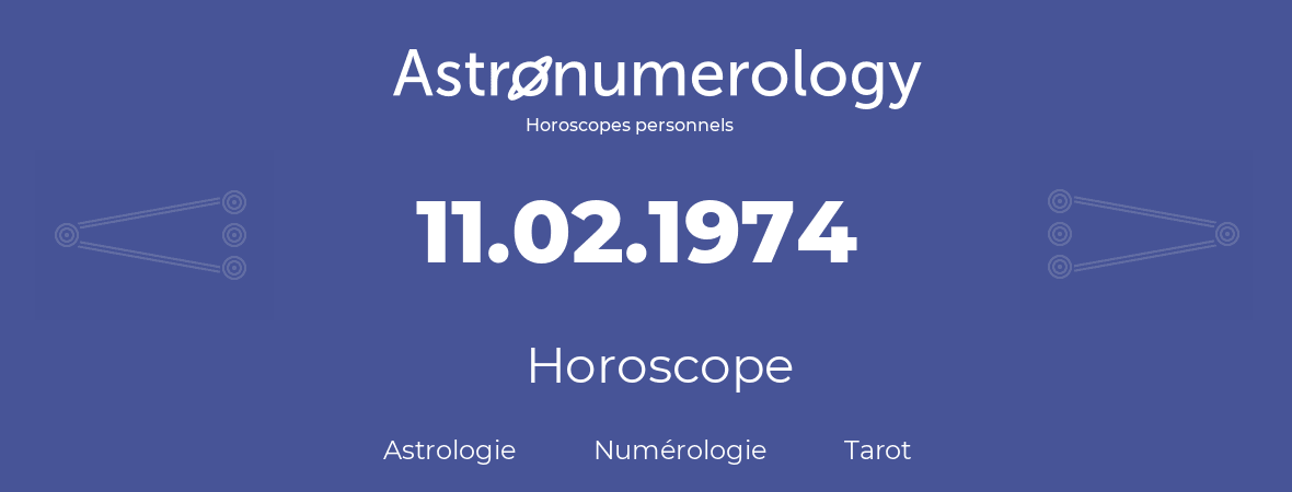Horoscope pour anniversaire (jour de naissance): 11.02.1974 (11 Février 1974)