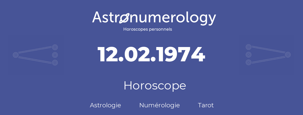 Horoscope pour anniversaire (jour de naissance): 12.02.1974 (12 Février 1974)