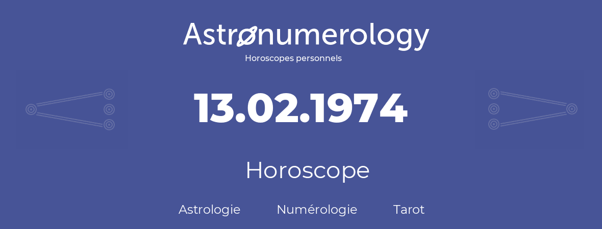 Horoscope pour anniversaire (jour de naissance): 13.02.1974 (13 Février 1974)