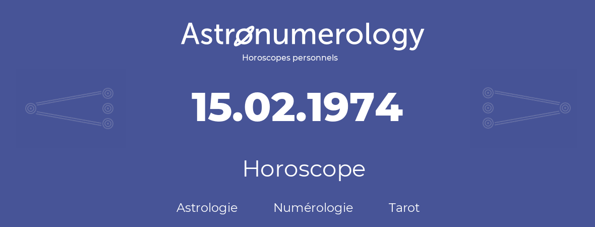 Horoscope pour anniversaire (jour de naissance): 15.02.1974 (15 Février 1974)