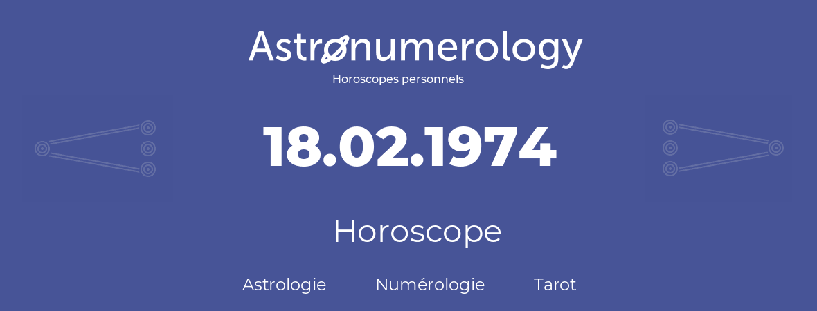 Horoscope pour anniversaire (jour de naissance): 18.02.1974 (18 Février 1974)