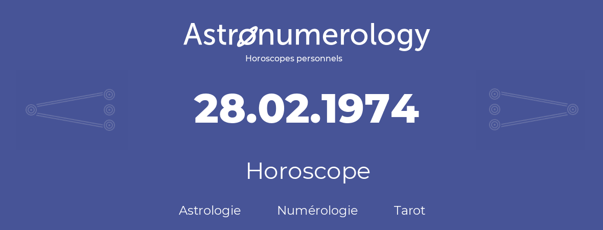 Horoscope pour anniversaire (jour de naissance): 28.02.1974 (28 Février 1974)