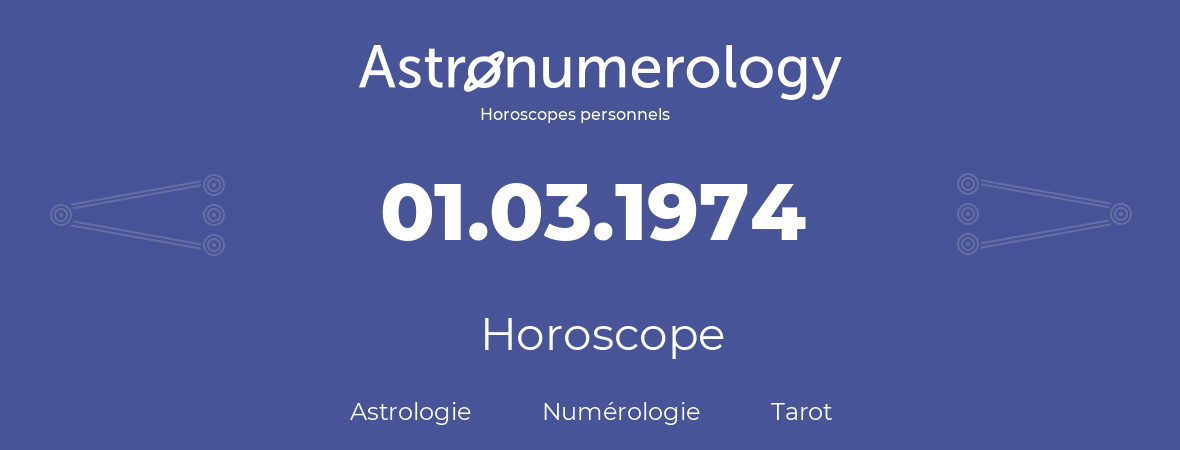 Horoscope pour anniversaire (jour de naissance): 01.03.1974 (01 Mars 1974)