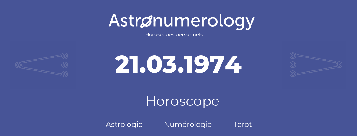 Horoscope pour anniversaire (jour de naissance): 21.03.1974 (21 Mars 1974)