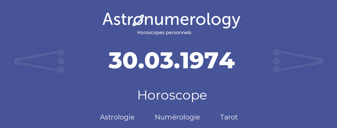 Horoscope pour anniversaire (jour de naissance): 30.03.1974 (30 Mars 1974)