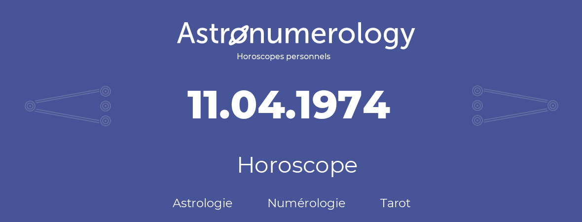 Horoscope pour anniversaire (jour de naissance): 11.04.1974 (11 Avril 1974)