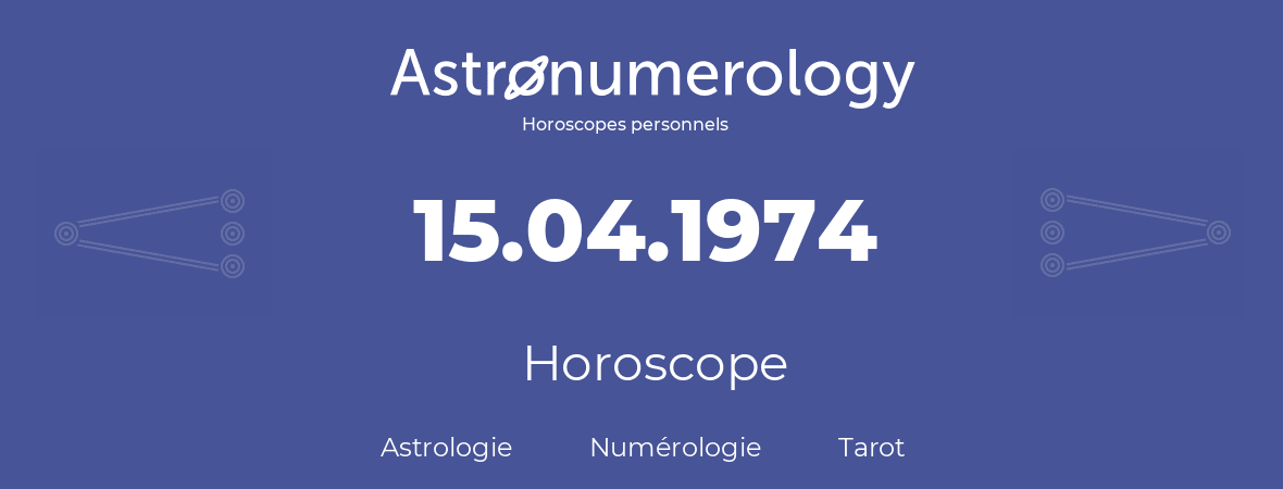 Horoscope pour anniversaire (jour de naissance): 15.04.1974 (15 Avril 1974)
