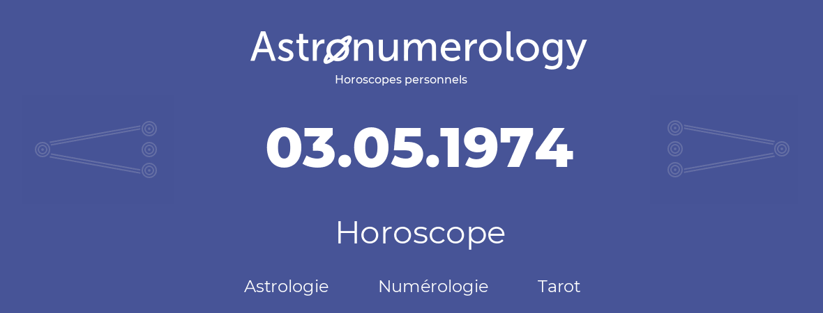 Horoscope pour anniversaire (jour de naissance): 03.05.1974 (03 Mai 1974)